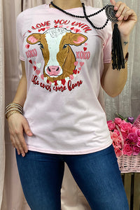 "I LOVE YOU UNTIL THE COWS COME HOME" Cow pink t-shirt DLH10486